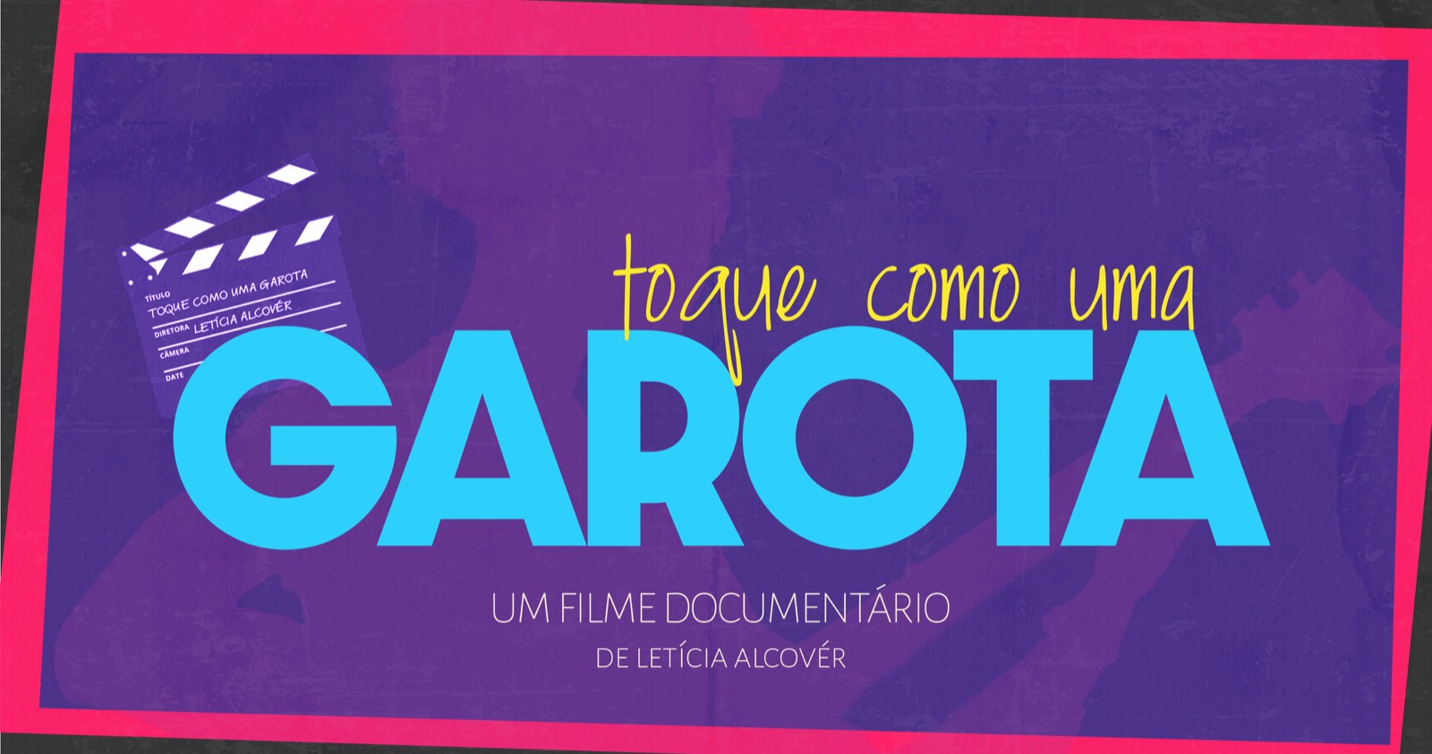 Documentário Toque Como Uma Garota